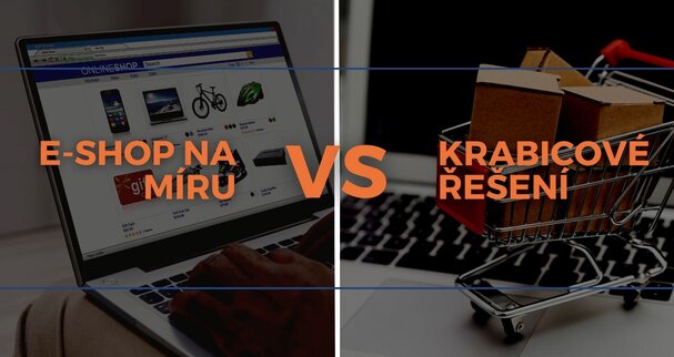 E-shop na míru vs. krabicové řešení: Co je pro vás lepší?